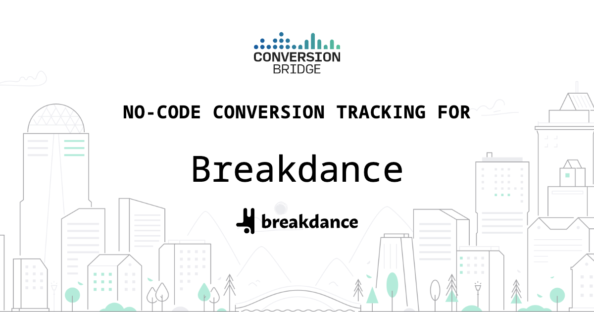 The Conversion Bridge Breakdance conversion tracking with Conversion Bridge
